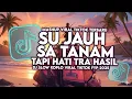 Lagu DJ SU JAUH SA TANAM HATI TAPI TRA HASIL VIRAL TIKTOK SLOW FULL SONG MAMAM FVNDY 2025