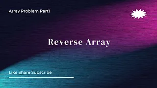 Reverse Array Array Problem Part 1 - Explanation Code