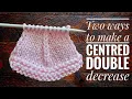 How to work a central double decrease CDD two ways to make cdd what is CDD in knitting