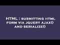 HTML submitting html form via jquery ajax and serialize