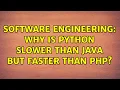 Software Engineering Why is Python slower than Java but faster than PHP 5 Solutions