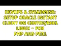 DevOps SysAdmins Setup Oracle instant client on Linux - for PHP and Perl