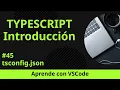 Aprende con VSCode Introduccion a TypeScript tsconfig json