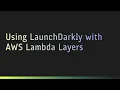 Using Launc arkly with AWS Lambda Layers