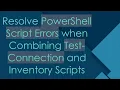 Resolve PowerShell Script Errors when Combining Test-Connection and Inventory Scripts