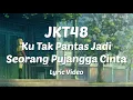 Download Lagu JKT48 - Ku Tak Pantas jadi Seorang Pujangga Cinta (Lyric Video)