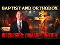 Baptist and Orthodox Discussion Damage Control