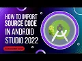 How to Import Source Code in Android Studio 2022 Latest method Best method 2022