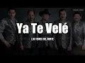 Los Tigres Del Norte - Ya Te Vele (LETRA)