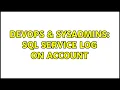 DevOps SysAdmins SQL service log on account 2 Solutions