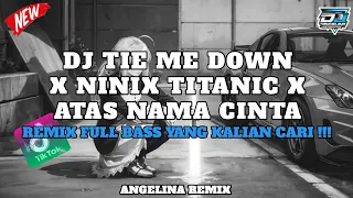 Download DJ TIE ME DOWN X NINIX TITANIC X ATAS NAMA CINTA KANE VIRAL TIKTOK REMIX FULL BASS TERBARU MP3