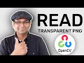 How to read a transparent PNG image using OpenCV