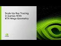 GDC 2025 Scale Up Ray Tracing in Games With RTX Mega Geometry - Full Session Replay