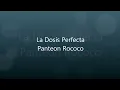 La dosis perfecta-Panteon Rococo(Letra)