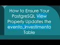 How to Ensure Your PostgreSQL View Properly Updates the evento - investimento Table