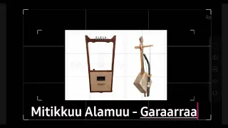 Mitikkuu Alamuu Legendary Oromo Artist Garaarraa  Mitikkuu Alamuu Legendary Oromo Artist Garaarraa