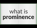 Prominence meaning of Prominence