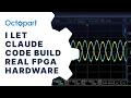 I Let Claude Code Build Real FPGA Hardware One Shot No Human