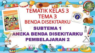 Download Kelas 3 Tematik : Tema 3 Subtema 1 Pembelajaran 2 (Benda Di Sekitarku) MP3