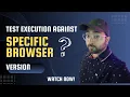 How to Execute test cases against specific browser Chrome For Testing