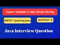 Write Java Program Count Vowels in the Given String Interview Question