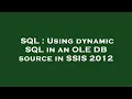 SQL Using dynamic SQL in an OLE DB source in SSIS 2012
