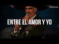 Vicente Fernández - Entre El Amor Y Yo (Letra/Lyrics)
