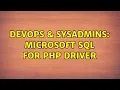 DevOps SysAdmins Microsoft SQL for PHP driver 2 Solutions