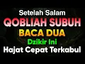 Download Lagu HABIS SALAM QOBLIYAH SUBUH JANGAN UBAH POSISI DUDUK BACA 2 DZIKIR INI DOA DIIJABAH REZEKI TERPENUHI