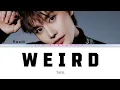 TAEIL – WEIRD – Lyrics Video (Color Coded Han_Rom_Eng) || lyn_kpopmusic