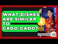 Lagu What Dishes Are Similar To Gado-Gado? - Exploring Southeast Asia