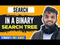 L40 Search in a Binary Search Tree BST C Java