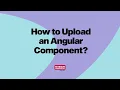 How to Upload an Angular Component Tech Webinar Highlights