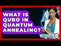What Is QUBO In Quantum Annealing - Quantum Tech Explained