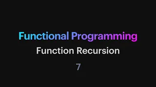 Functional Programming - 07 Function Recursion