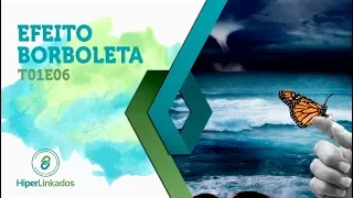 HIPERLINKADOS - T01E06 - O Efeito Borboleta