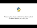 Write A Python Program To Print Your Name School Name And Address Of Your School