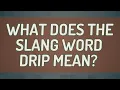 What does the slang word drip mean