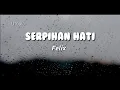 Download Lagu Serpihan Hati - Utopia | Felix ( Lirik Lyric )