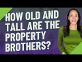 How old and tall are the property brothers