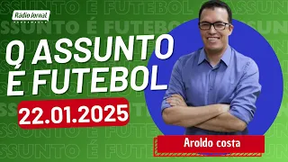 O ASSUNTO É FUTEBOL com AROLDO COSTA e o time do ESCRETE DE OURO | RÁDIO JORNAL (22/01/2025)