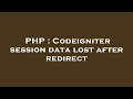 PHP Codeigniter session data lost after redirect