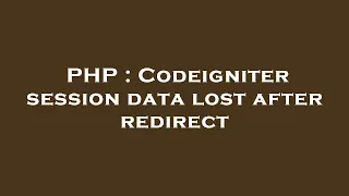 PHP Codeigniter session data lost after redirect