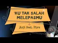 Download Lagu Anji feat. Piyu - Ku Tak Salah Melepasmu (Lirik)