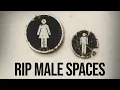 The Hypocrisy Of Male VS Women Spaces