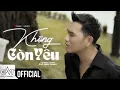 Lagu Không Còn Yêu - Cao Nam Thành | MV SING