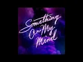 Purple Disco Machine, Duke Dumont, Nothing But Thieves - Something On My Mind