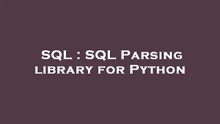 SQL SQL Parsing library for Python