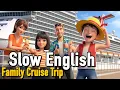 Days of My Family - 🛳️ The Cruise Begins!  | Real English Conversation | Slow English For Beginners