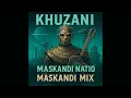 Download Lagu KHUZANI | MASKANDI NATION | MASKANDI 2025 MIX | MASKANDI SONG | MASKANDI 2025 | MASKANDI PLAYLIST(2)